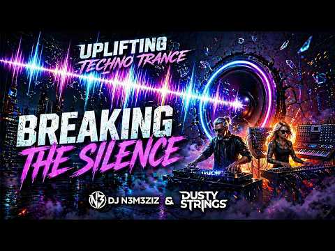 Breaking the Silence | Uplifting Techno Trance Mix 2026 | DJ N3M3ZIZ & Dusty Strings